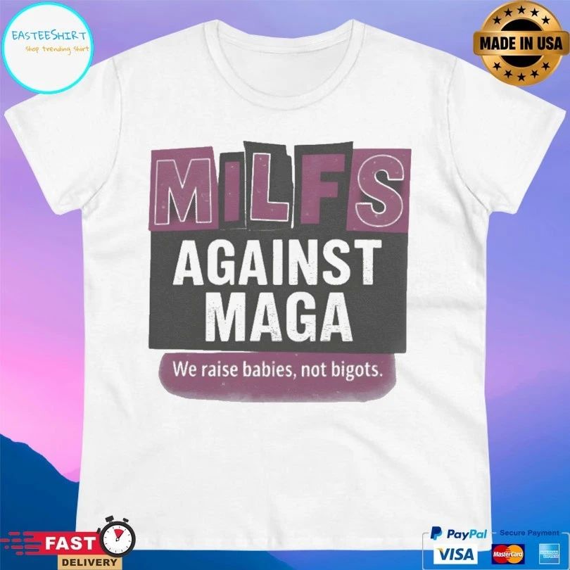 Milfs Against Maga We Raise Babies Not Bigots T-shirts