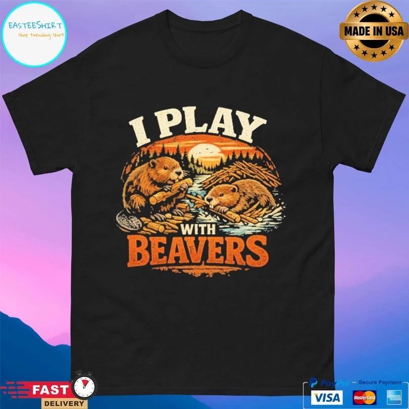 I Play With Beavers T-shirts