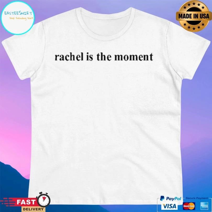 Rachel Is The Moment T-shirts