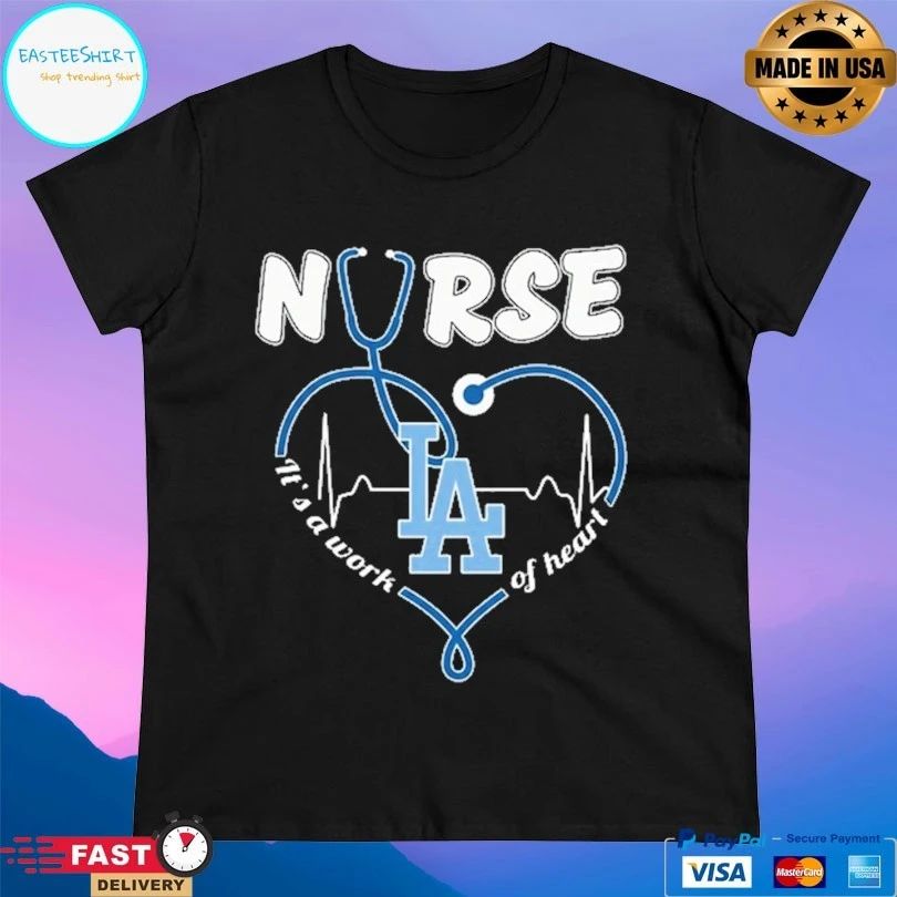Los Angeles Dodgers Nurse It’s A Work Of Heart Stethoscope Shaped Heart T-shirt