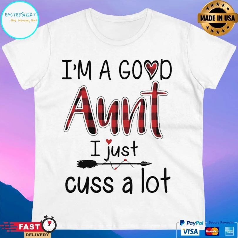 I’m A Good Aunt I Just Cuss A Lot Paid T-shirt