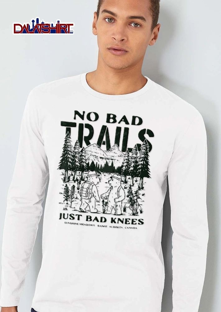 No Bad Trails Just Knees Sunshine Meadows Banff Alberta Canada Two Bears Hiking Mountain Trail shirt