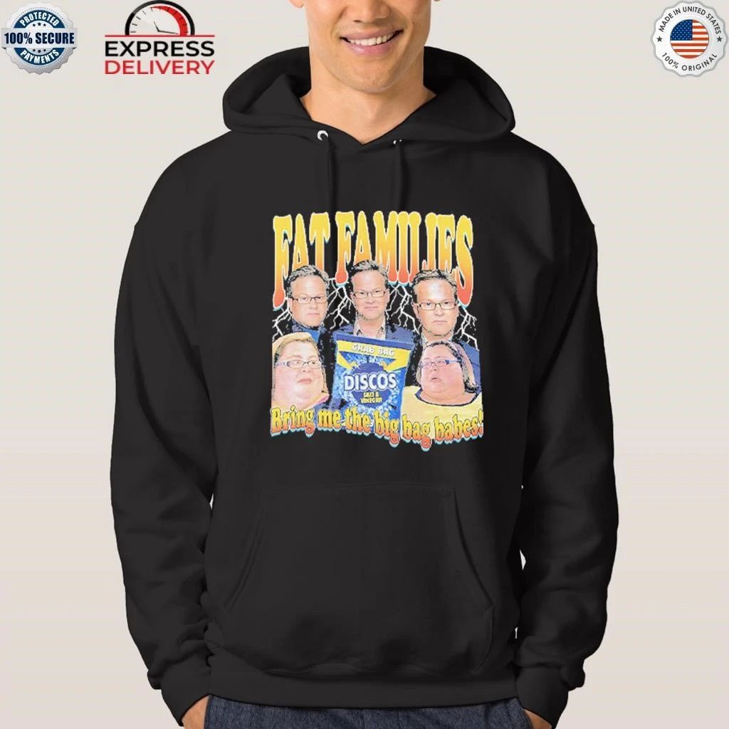 Fat Families Bring Me The Big Bag Babes Comedy Meme Shirt