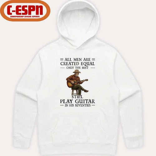 All Men Guitar All Men Are Created Equal Only The Best Still Play Guitar In Their Seventies 2026 Shirt
