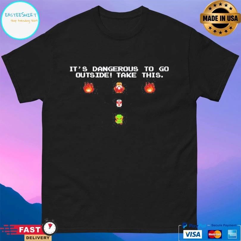 It’s Dangerous To Go Outside Take This T-shirts