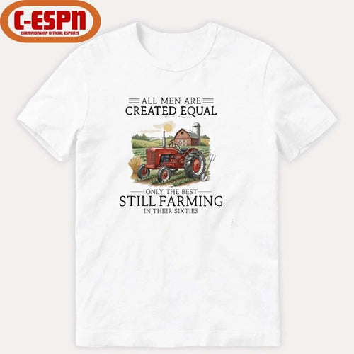 All Men Are Created Equal, Only The Best Still Farming In Their Sixties T-Shirt