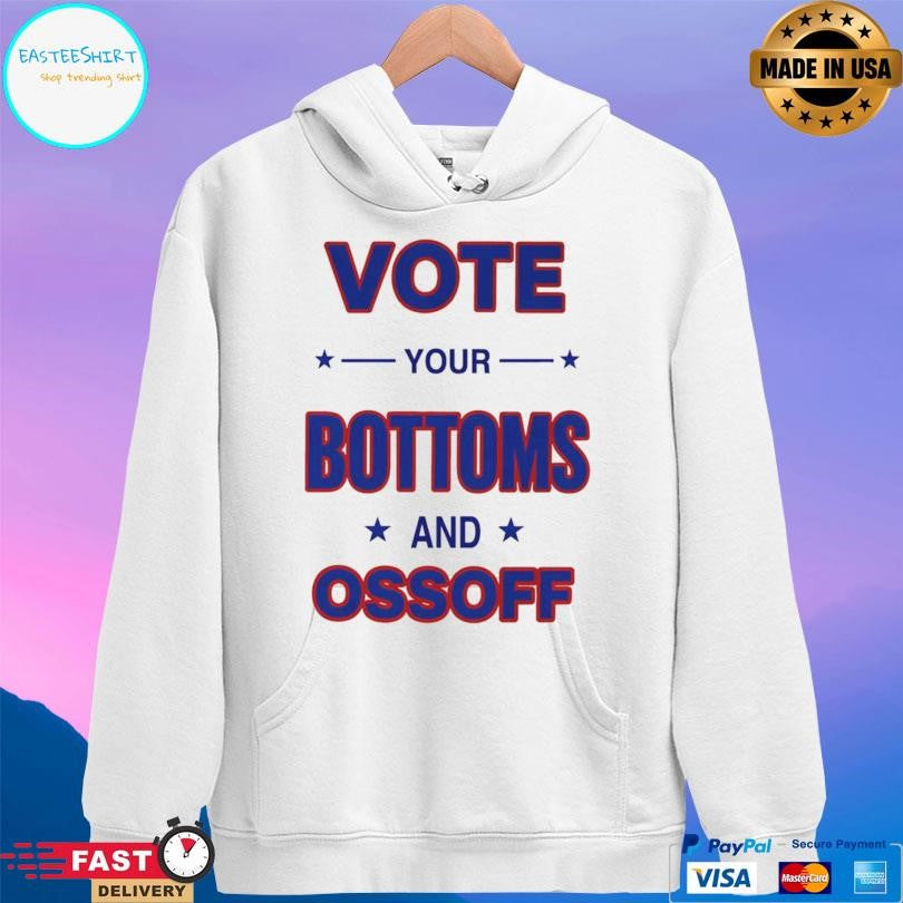 Vote Your Bottoms And Ossoff Shirt