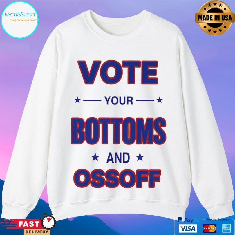 Vote Your Bottoms And Ossoff Shirt