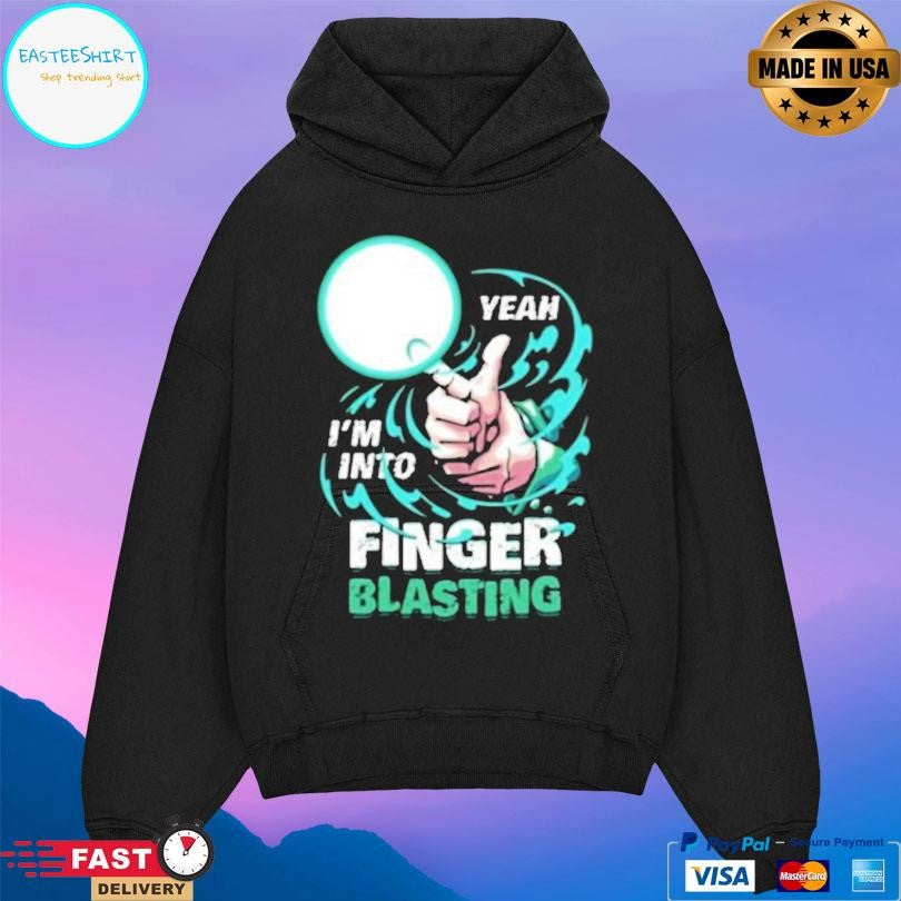 Yeah I’m Into Finger Blasting Shirt