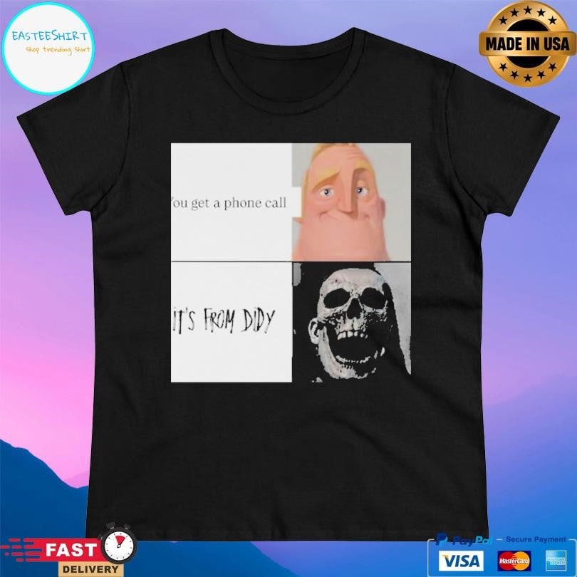 You Get A Phone Call It’s From Didy Shirt