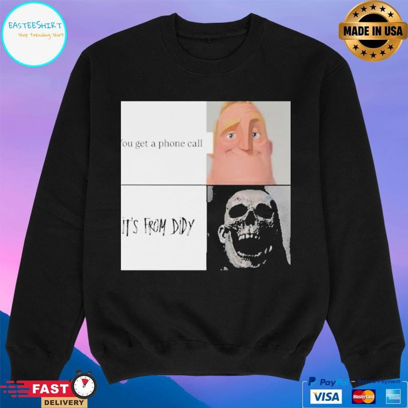 You Get A Phone Call It’s From Didy Shirt