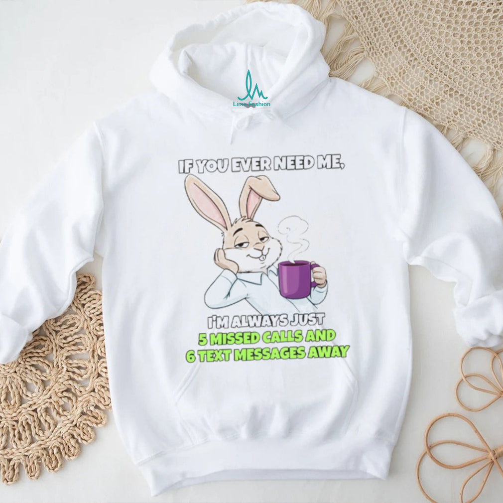 Sarcastic Bunny Coffee Lover “5 Missed Calls & 6 Text Messages Away” Shirt